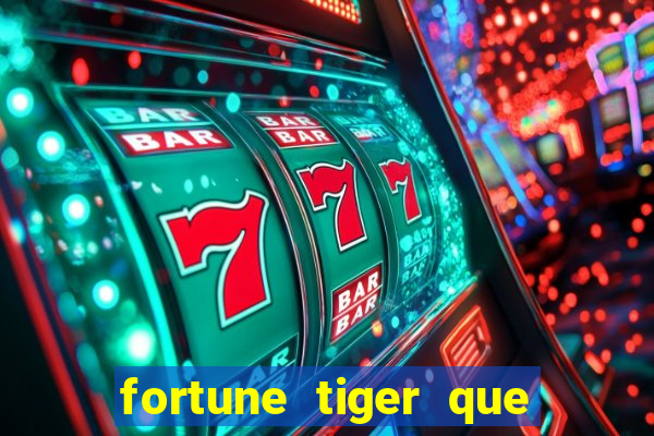 fortune tiger que mais paga